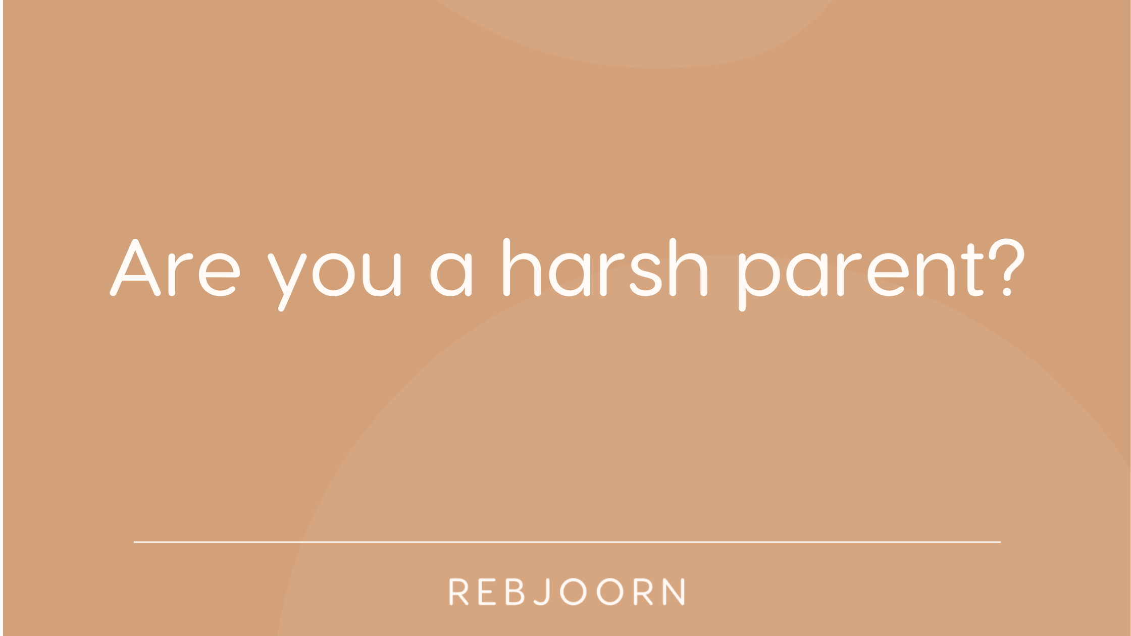 Are you a harsh parent?