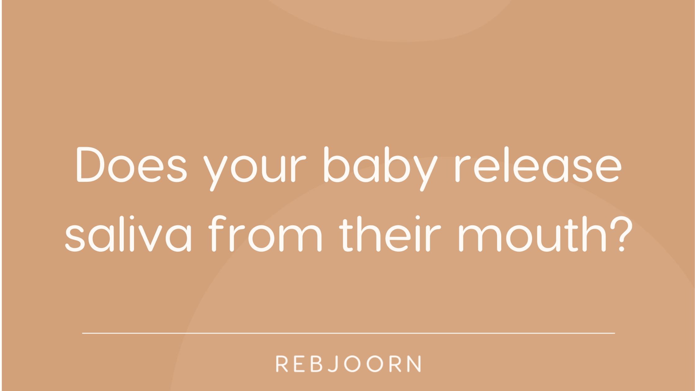 Does your baby release saliva from their mouth?