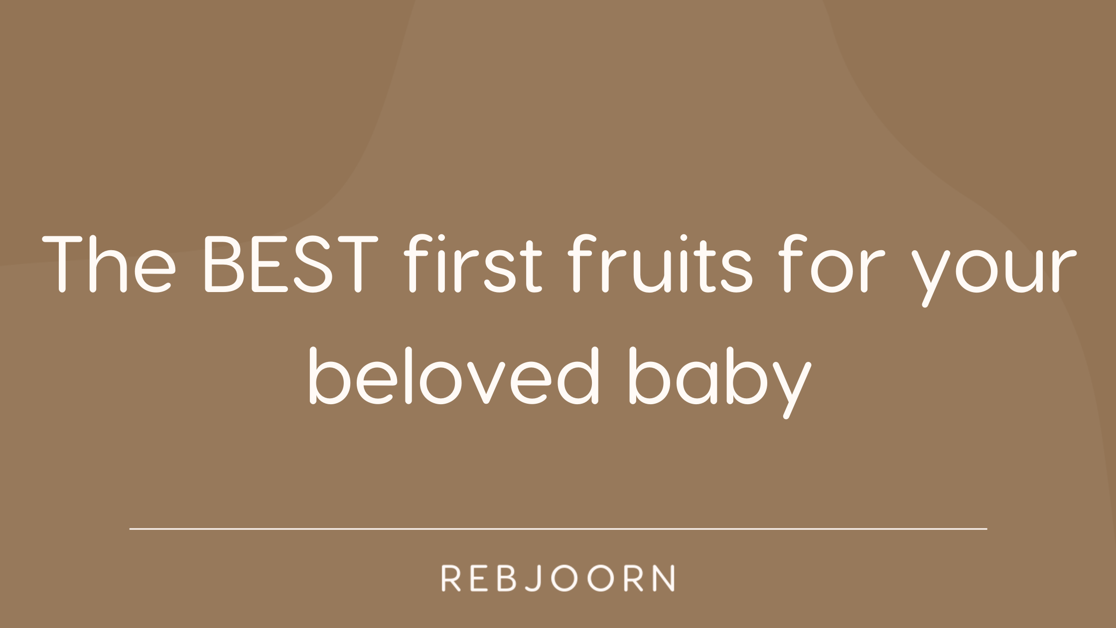 The BEST fruits for your beloved baby