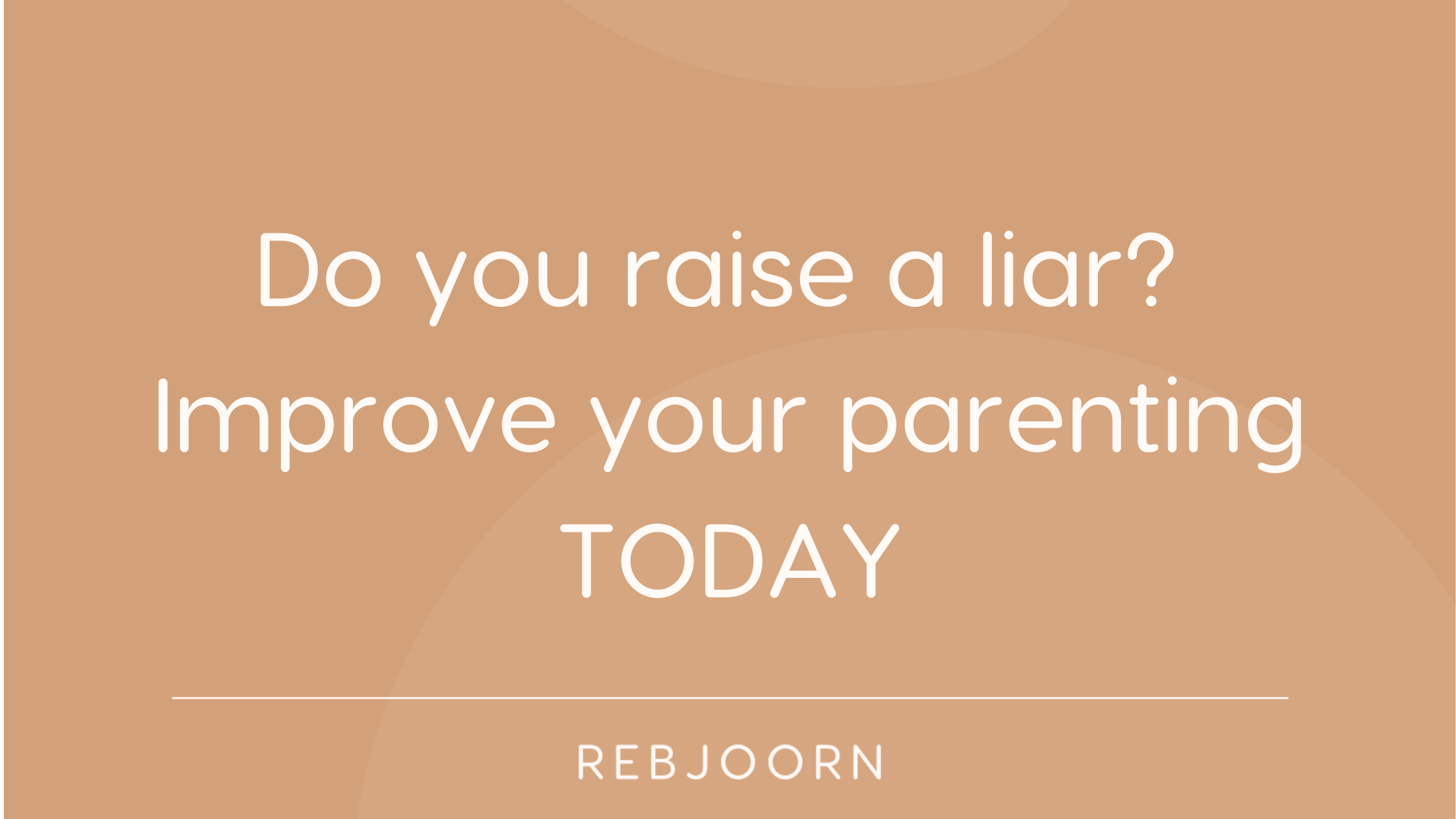 Do you raise a liar? find out if your parenting technique needs improvement. - Rebjoorn