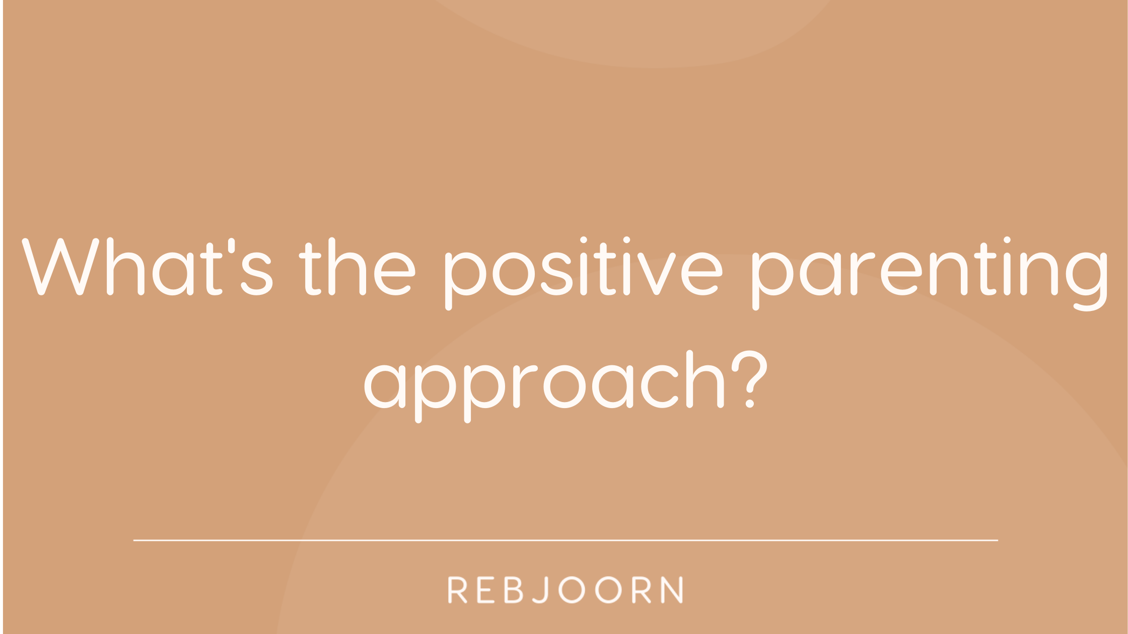 What is the positive parenting approach?