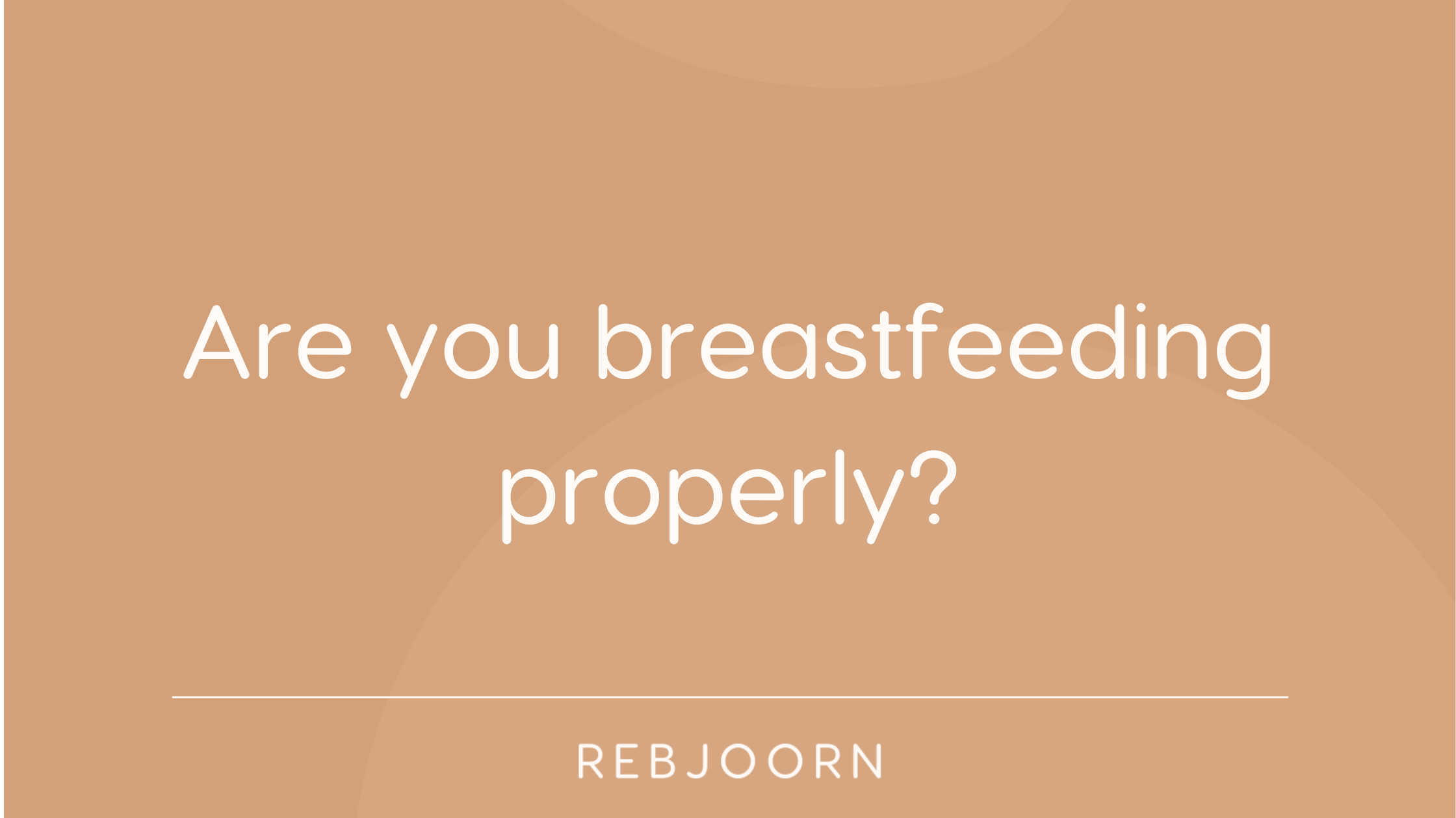 Are you breastfeeding properly?